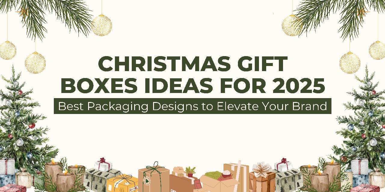 Christmas Gift Boxes Ideas for 2025 – Best Packaging Designs to Elevate Your Brand